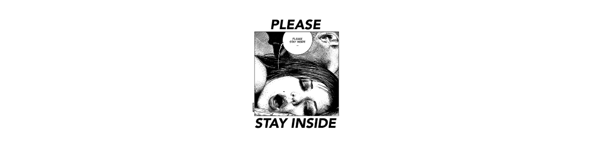 Please, stay inside